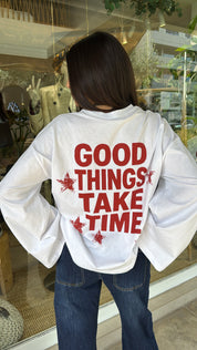 WHITE "GOOD THINGS TAKE TIME" STATEMENT LONG SLEEVE TOP